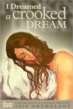 I Dreamed A Crooked Dream - C. Michael Fontes, Jim D. Geiser, Melanie Smith, E.A.J. Smith, P.D. Wright