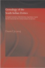 Genealogy of the South Indian Deities: An English Translation of Bartholomäus Ziegenbalg's Original German Manuscript with a Textual Analysis and Glossary (Routledge Studies in Asian Religion) - Daniel Jeyaraj