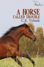 A Horse Called Trouble - C.K. Volnek