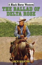 The Ballad of Delta Rose. Jack Martin - Jack Martin