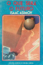 O Que Será o Futuro - Isaac Asimov, Damon Knight, Frederik Pohl, Eurico da Fonseca, William Tenn, James Blish, Martin H. Greenberg, Joseph D. Olander, Theodore Sturgeon, Alfred Bester