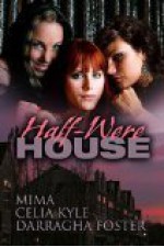 Half Were House - Mima, Celia Kyle, Darragha Foster