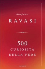 500 curiosità della fede (Saggi) (Italian Edition) - Gianfranco Ravasi