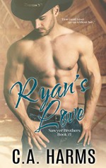 Ryan's Love (Sawyer Brothers Book 1) - C.A. Harms