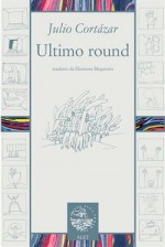 Ultimo round - Julio Cortázar, Eleonora Mogavero