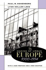 The Making of Urban Europe, 1000-1994 - Paul M. Hohenberg