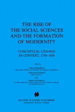 The Rise of the Social Sciences and the Formation of Modernity (Sociology of the Sciences Yearbook) - Johan Heilbron, Lars Magnusson, Björn Wittrock