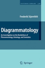 Diagrammatology: An Investigation on the Borderlines of Phenomenology, Ontology, and Semiotics - Frederik Stjernfelt