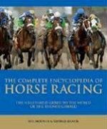 Complete Encyclopedia of Horse Racing: The Illustrated Guide to the World of the Thoroughbred - Bill Mooney, George Ennor