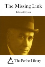 The Missing Link - Edward Dyson, The Perfect Library