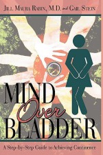 Mind Over Bladder: I Never Met a Bathroom I Didn't Like! - Jill Maura Rabin, Gail Stein