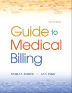 Guide to Medical Billing - Sharon E. Brown, Lori Tyler