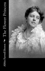 The Flower Princess - Abbie Farwell Brown