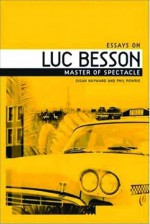 The Films of Luc Besson: Master of Spectacle - Susan Hayward, Phil Powrie