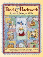 Panels & Patchwork Quick Quilts for Kids: 22 Fast-Finish Projects with Basics, Tips & Techniques for Mixing Pre-Printed Fabric Panels & Patchwork Bloc - Landauer Corporation