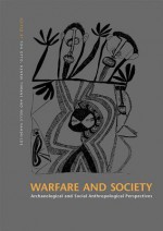 Warfare and Society: Archaeological and Social Anthropological Perspectives - Ton Otto