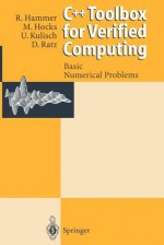 C++ Toolbox for Verified Computing I: Basic Numerical Problems Theory, Algorithms, and Programs - Rolf Hammer, Matthias Hocks, Ulrich Kulisch