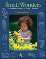 Small Wonders: Nature Education for Young Children - Linda Garrett, Hannah Thomas, Hilary Elmer