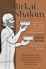 Birkat Shalom: Studies in the Bible, Ancient Near Eastern Literature, and Post-Biblical Judaism: Presented to Shalom M. Paul on the O - Chaim Cohen, Shalom M. Paul