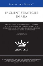 IP Client Strategies in Asia: Leading Lawyers on Developing a Defense Strategy, Navigating Recent Changes in IP Protection, and Understanding the Impact of the Economic Crisis on IP Clients - Jay Young, June Yang