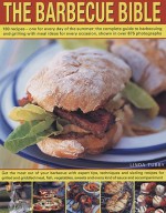 The Barbecue Bible: 180 Recipes - One for Every Day of the Summer: The Complete Guide to Barbecuing and Grilling with Meal Ideas for Every - Linda Tubby, Jan Cutler