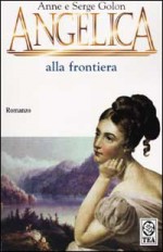 Angelica alla frontiera (Angelique: Original version #7) - Anne Golon, Serge Golon, Roberto Ortolani