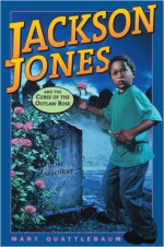 Jackson Jones and the Curse of the Outlaw Rose (Jackson Jones) - Mary Quattlebaum