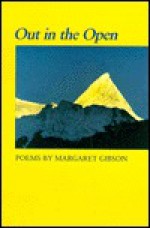 Out in the Open: Poems - Margaret Gibson