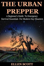 The Urban Prepper: A Beginner's Guide To Emergency Survival Essentials For Modern Day Disasters (Survival Essentials, Preppers, Prepper's Survival Pantry, Urban, Mason Jars, Prepping, Urban Preppers) - Ellen Scott