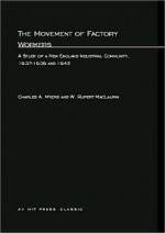 The Movement of Factory Workers: A Study of New England Industrial Community, 1937--1939 and 1942 - Charles A. Myers, Rupert MacLaurin