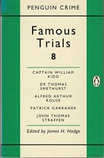 Famous Trials: Captain William Kidd, Dr.Thomas Smethurst, Alfred Arthur Rouse, Patrick Carraher, John Thomas Straffen V. 8 (Penguin Crime) - James H. Hodge