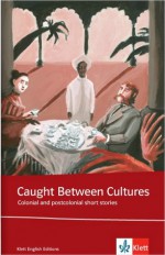 Caught between cultures: colonial and postcolonial short stories - Ellen Butzko, Susanne Pongratz