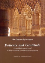 Patience and Gratitude: An abridged translation of ʿUddat as-Sabirin wa dhakhirat ash-shakirin - Ibn Qayyim al-Jawziyyah, Nasiruddin al-Khattab