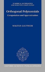 Orthogonal Polynomials: Computation and Approximation - Walter Gautschi