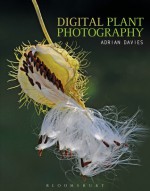 Digital Plant Photography: For beginners to professionals - Adrian Davies