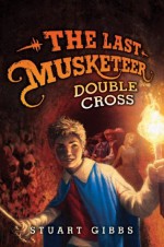 The Last Musketeer #3: Double Cross - Stuart Gibbs