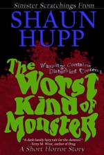 The Worst Kind of Monster: A Short Horror Story - Shaun Hupp