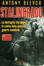 Stalingrado: La Battaglia che segnò la svolta della Seconda guerra mondiale - Antony Beevor, Sergio Mancini