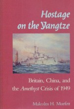 Hostage on the Yangtze: Britain, China, and the Amethyst Crisis of 1949 - Malcolm H. Murfett