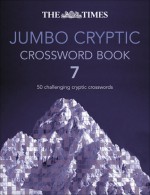 The Times Jumbo Cryptic Crossword Book 7: 50 Challenging Cryptic Crosswords - Times UK, Times UK