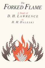 The Forked Flame: A Study of D.H. Lawrence - H.M. Daleski