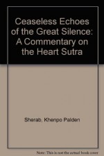 Ceaseless Echoes of the Great Silence (English and Tibetan Edition) - Palden Sherab, Khenpo Palden Sherab