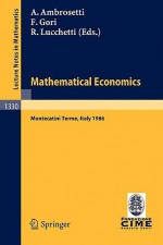 Mathematical Economics: Lectures Given at the 2nd 1986 Session of the Centro Internazionale Matematico Estivo (C.I.M.E.) Held at Montecatini Terme, Italy, June 25 - July 3, 1986 - Antonio Ambrosetti, Franco Gori, Roberto Lucchetti