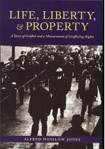 Life, Liberty, and Property: A Story of Conflict and a Measurement of Conflicting Rights - Alfred Winslow Jones, Daniel Nelson