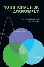 Nutritional Risk Assessment: Perspectives, Methods, And Data Challenges, Workshop Summary - Food Forum, Maria Oria, Ann Yaktine