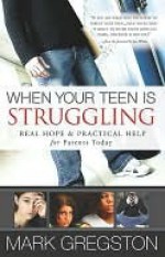 When Your Teen Is Struggling - Mark Gregston