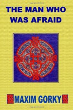 The Man Who Was Afraid - Maxim Gorky, Herman Bernstein