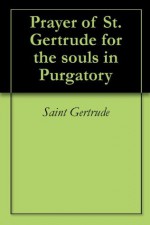 Prayer of St. Gertrude for the souls in Purgatory - Gertrude the Great