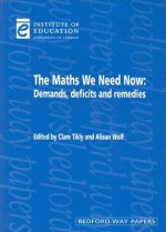 The Maths We Need Now: Demands, Deficits and Remedies - Clare Tikly, Alison Wolf