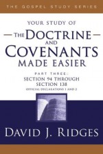 Doctrine and Covenants Made Easier- Part 3: Section 94 through Section 138 (Gospel Studies) - David J. Ridges